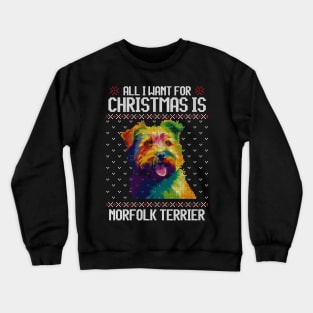 All I Want for Christmas is Norfolk Terrier - Christmas Gift for Dog Lover Crewneck Sweatshirt